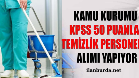 Kamu Kurumlarına Temizlik Personeli Alımı Başladı