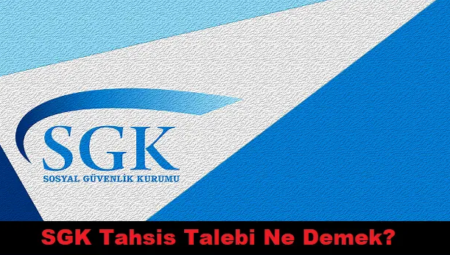 SGK Tahsis Talep Formu Nedir, Nasıl Doldurulur?